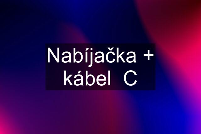 Nabíjačka + kábel  C