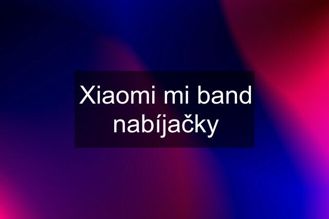 Xiaomi mi band nabíjačky