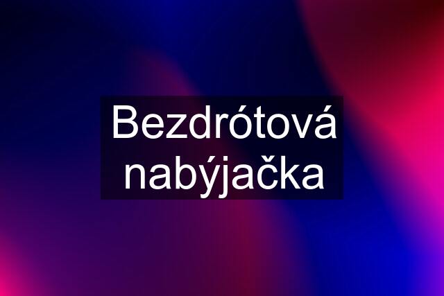 Bezdrótová nabýjačka