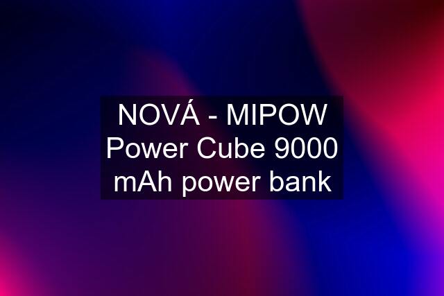NOVÁ - MIPOW Power Cube 9000 mAh power bank