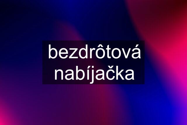 bezdrôtová nabíjačka