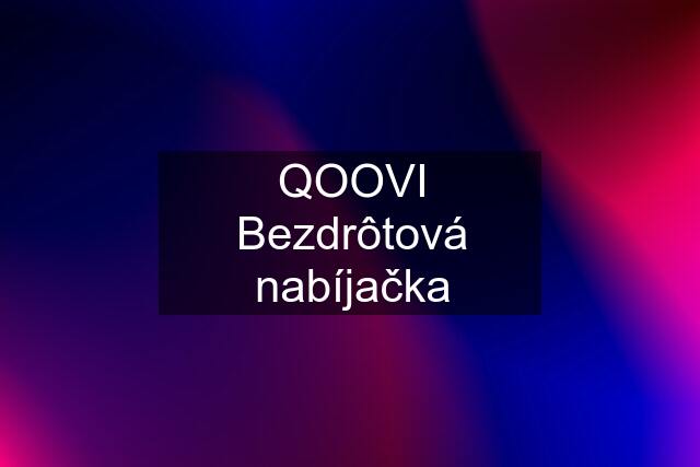 QOOVI Bezdrôtová nabíjačka