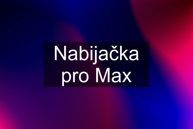 Nabijačka pro Max