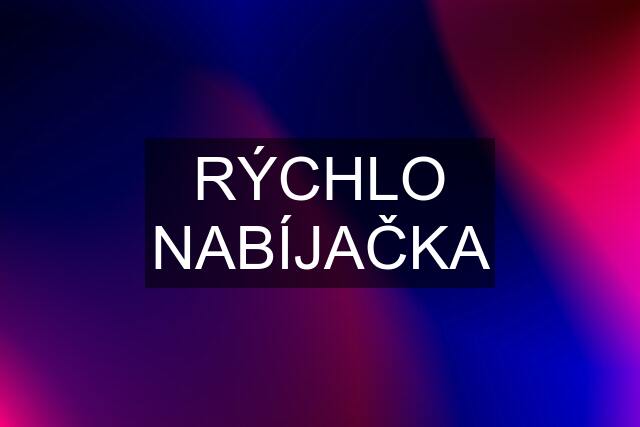 RÝCHLO NABÍJAČKA