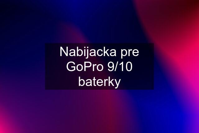 Nabijacka pre GoPro 9/10 baterky