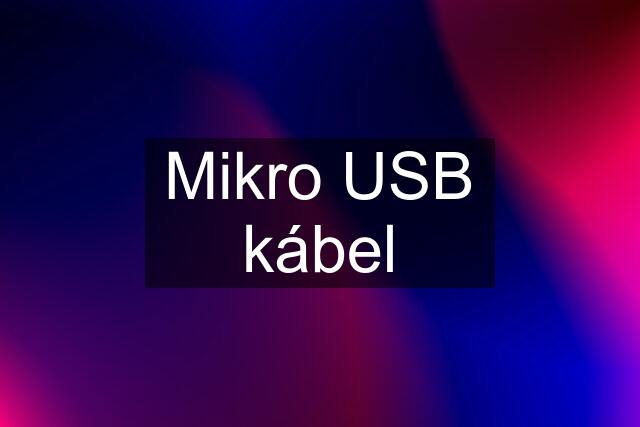 Mikro USB kábel