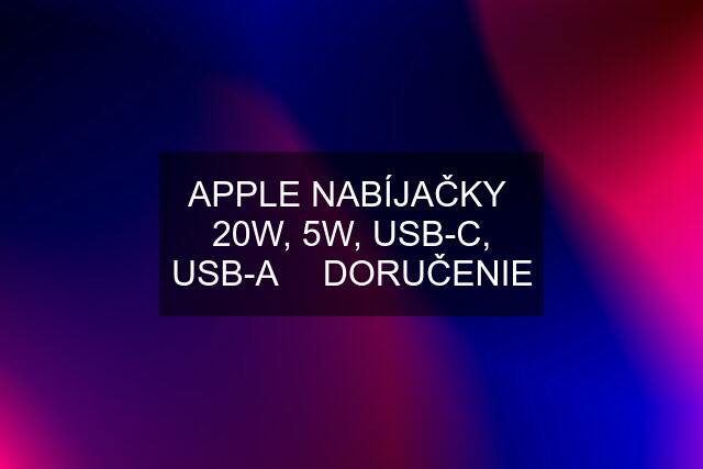 ✅APPLE NABÍJAČKY ✅ 20W, 5W, USB-C, USB-A ✅ DORUČENIE