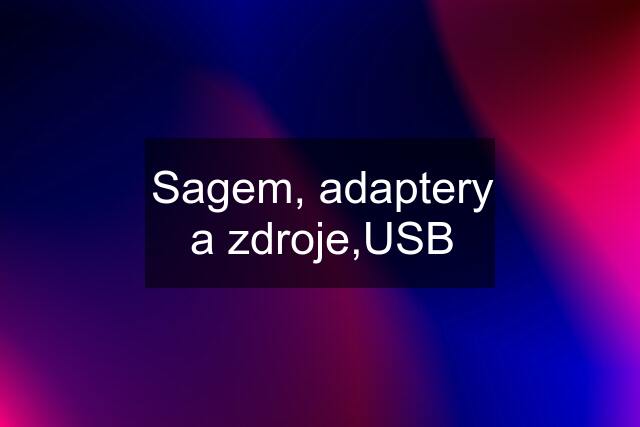 Sagem, adaptery a zdroje,USB