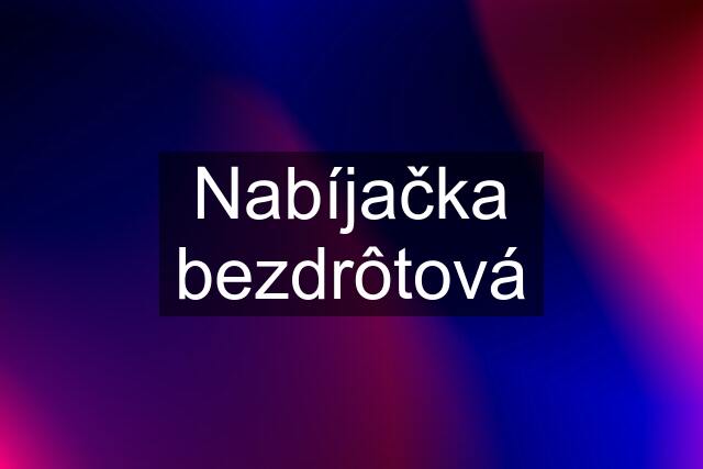 Nabíjačka bezdrôtová