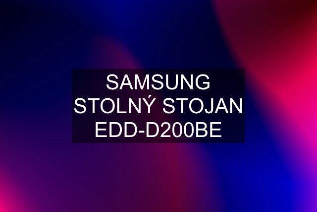 SAMSUNG STOLNÝ STOJAN EDD-D200BE