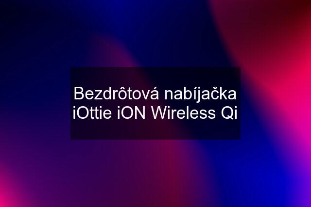 Bezdrôtová nabíjačka iOttie iON Wireless Qi