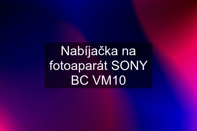 Nabíjačka na fotoaparát SONY BC VM10