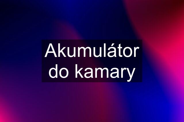 Akumulátor do kamary