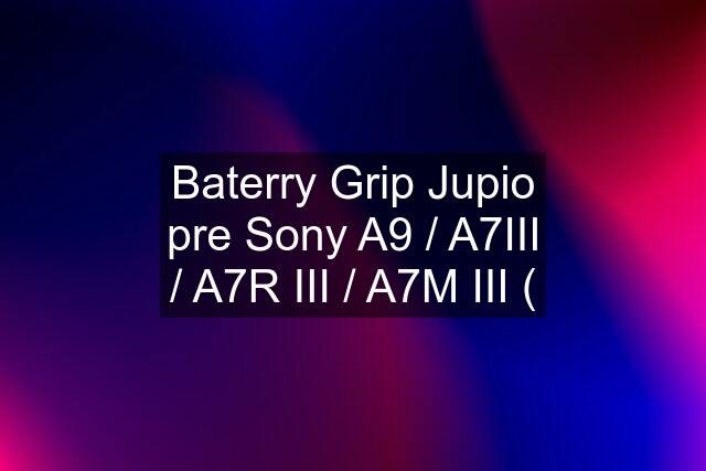 Baterry Grip Jupio pre Sony A9 / A7III / A7R III / A7M III (