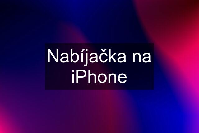 Nabíjačka na iPhone