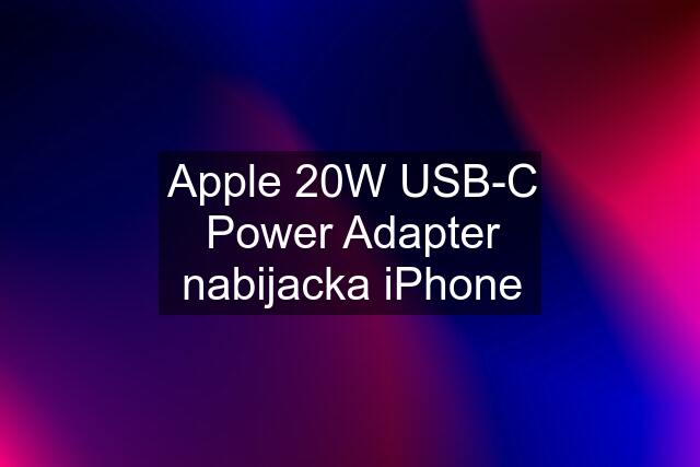 Apple 20W USB-C Power Adapter nabijacka iPhone