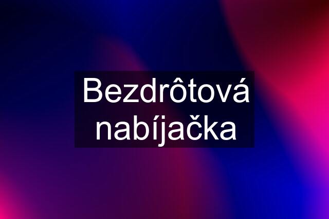 Bezdrôtová nabíjačka