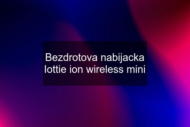 Bezdrotova nabijacka Iottie ion wireless mini