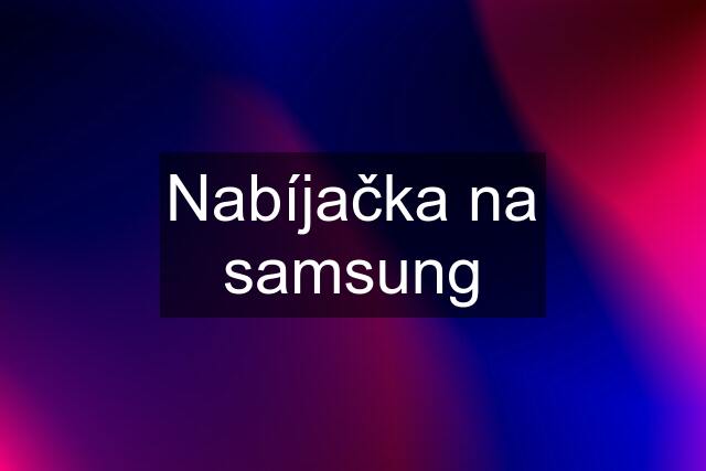 Nabíjačka na samsung