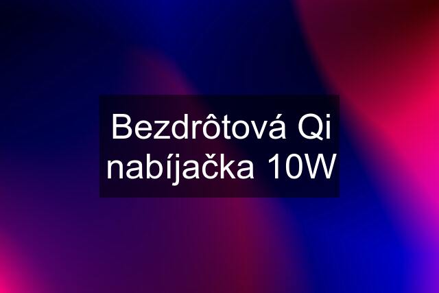 Bezdrôtová Qi nabíjačka 10W