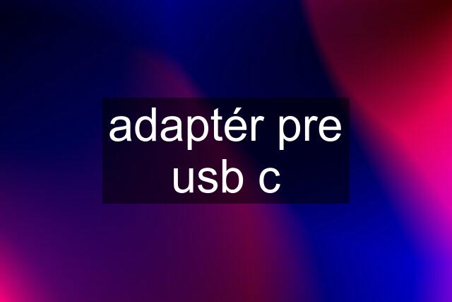 adaptér pre usb c