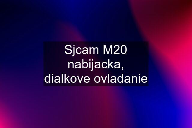 Sjcam M20 nabijacka, dialkove ovladanie