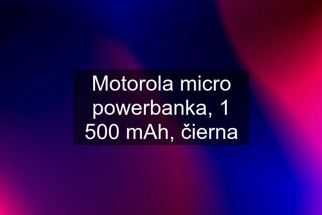 Motorola micro powerbanka, 1 500 mAh, čierna