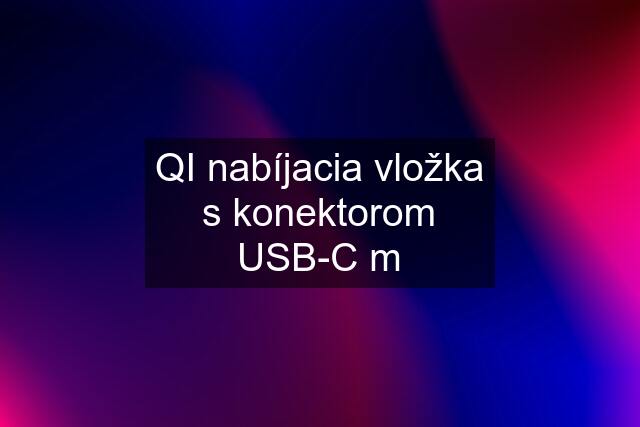 QI nabíjacia vložka s konektorom USB-C m