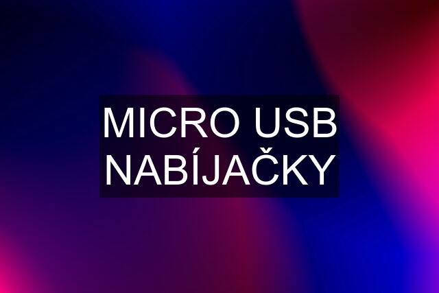 MICRO USB NABÍJAČKY