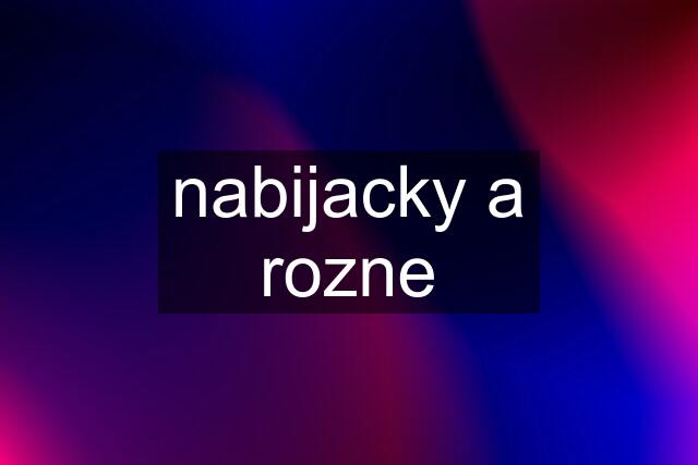 nabijacky a rozne