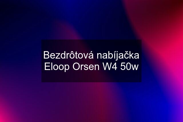 Bezdrôtová nabíjačka Eloop Orsen W4 50w