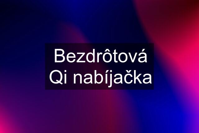 Bezdrôtová Qi nabíjačka