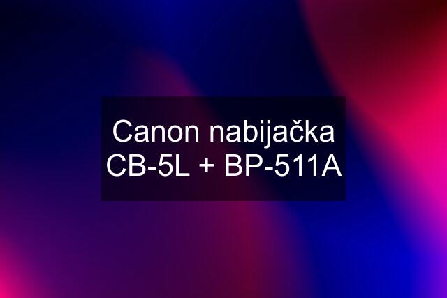 Canon nabijačka CB-5L + BP-511A