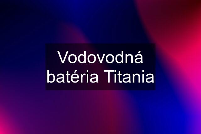 Vodovodná batéria Titania