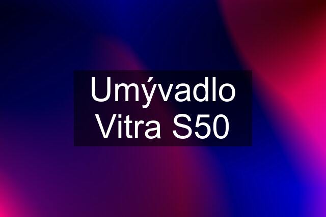 Umývadlo Vitra S50