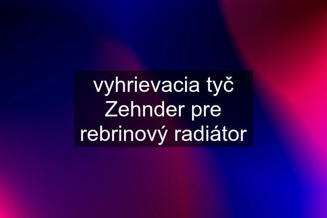 vyhrievacia tyč Zehnder pre rebrinový radiátor