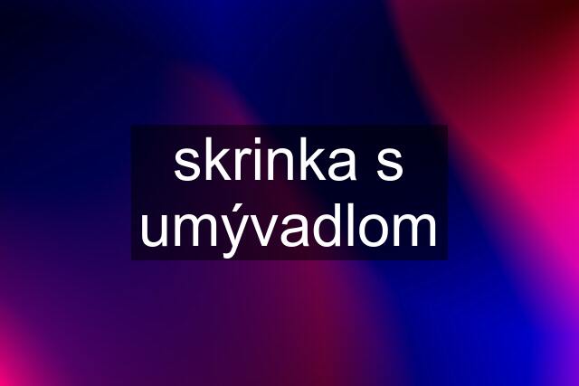 skrinka s umývadlom