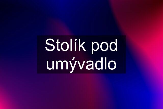 Stolík pod umývadlo