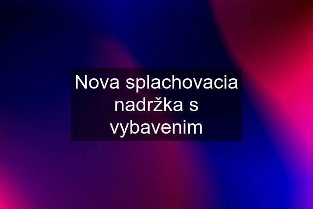 Nova splachovacia nadržka s vybavenim