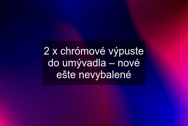 2 x chrómové výpuste do umývadla – nové ešte nevybalené