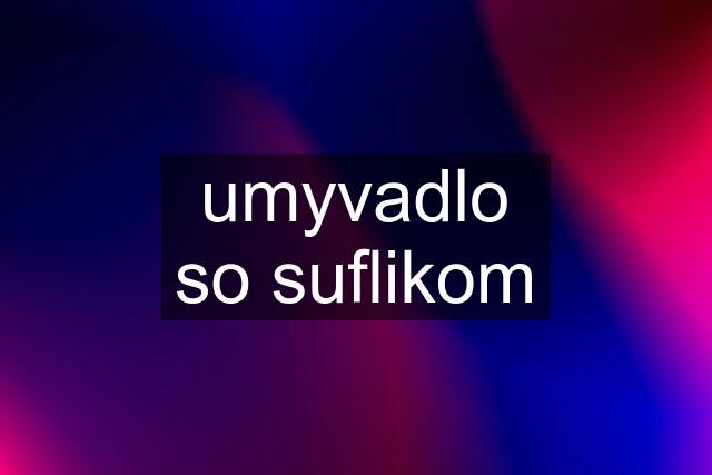 umyvadlo so suflikom