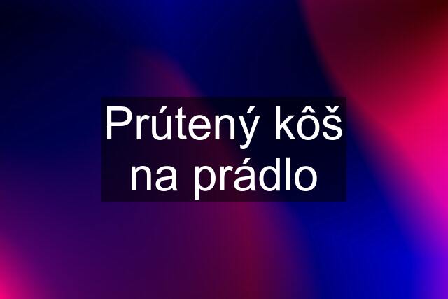 Prútený kôš na prádlo