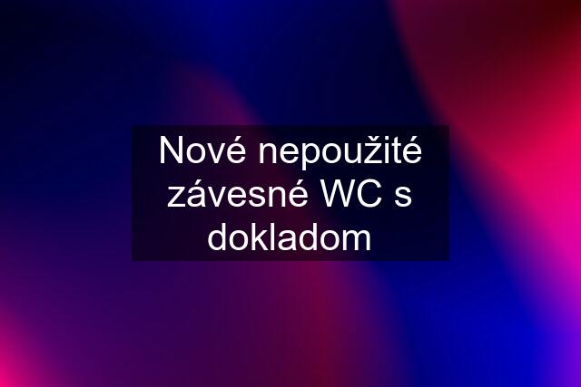 Nové nepoužité závesné WC s dokladom