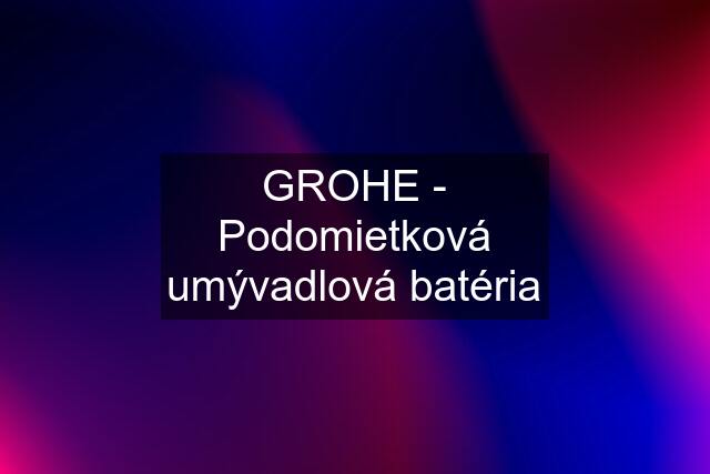 GROHE - Podomietková umývadlová batéria