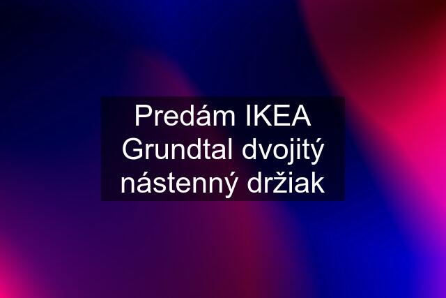 Predám IKEA Grundtal dvojitý nástenný držiak