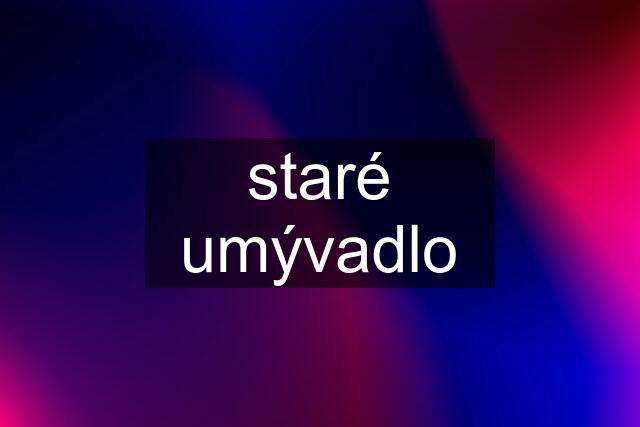 staré umývadlo