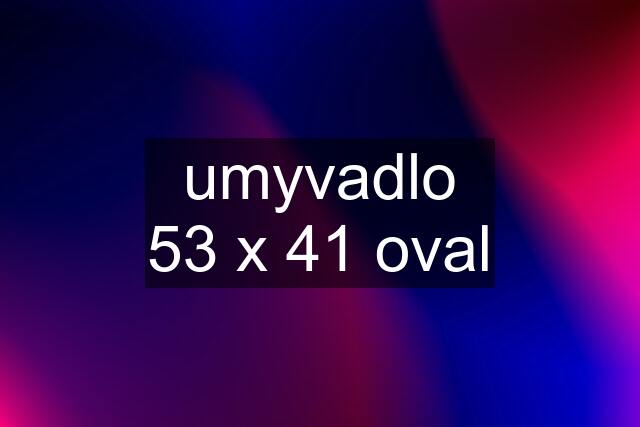 umyvadlo 53 x 41 oval