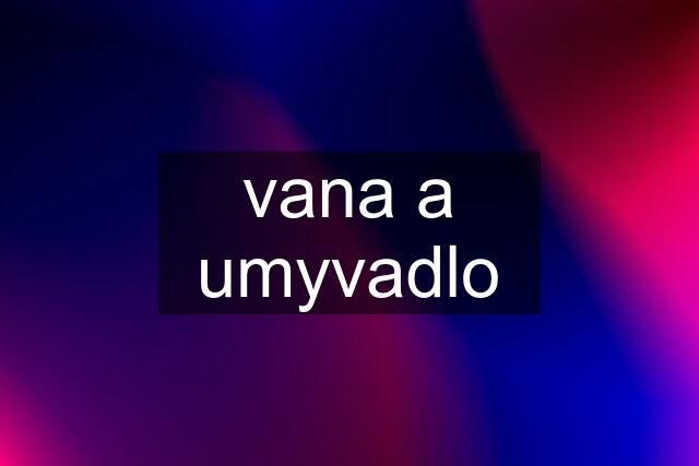 vana a umyvadlo