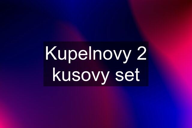 Kupelnovy 2 kusovy set