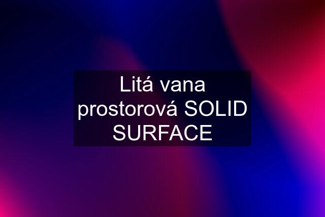 Litá vana prostorová SOLID SURFACE